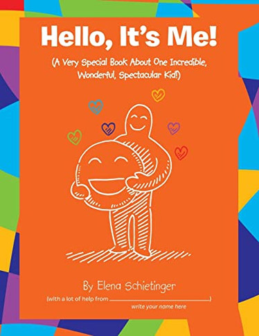 Hello, It's Me!: A Very Special Book About One Incredible, Wonderful, Spectacular Kid!