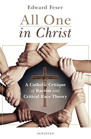 All One In Christ: A Catholic Critique Of Racism And Critical Race Theory