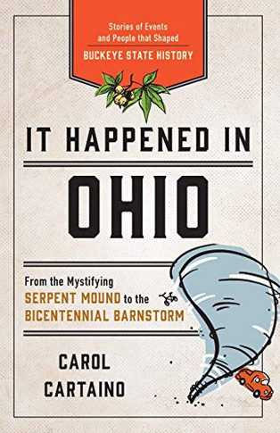 It Happened In Ohio: Stories Of Events And People That Shaped Buckeye State History (It Happened In Series)