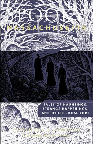 Spooky Massachusetts: Tales Of Hauntings, Strange Happenings, And Other Local Lore, Second Edition