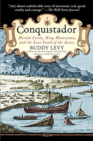 Conquistador: Hernan Cortes, King Montezuma, And The Last Stand Of The Aztecs