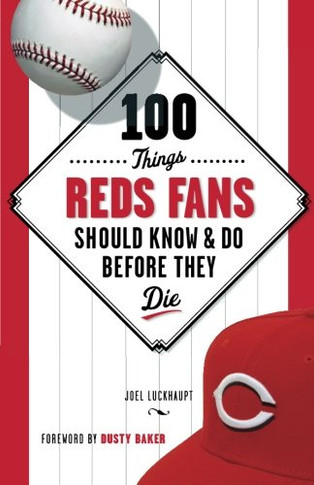 100 Things Reds Fans Should Know & Do Before They Die (100 Things...Fans Should Know)