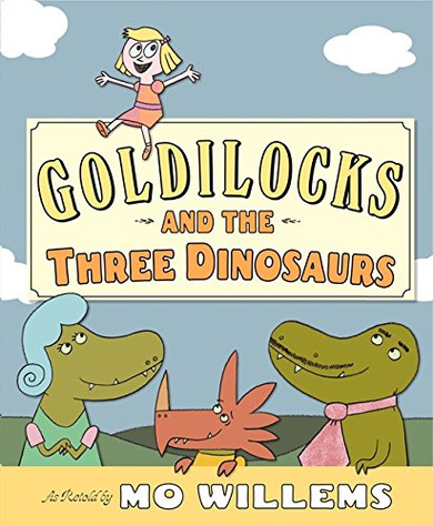 Goldilockand the Three Dinaursas Retold by Mo Willems