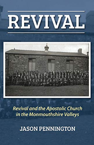 Revival: And The Apostolic Church In The Monmouthshire Valleys