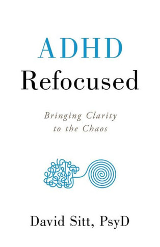 Adhd Refocused: Bringing Clarity To The Chaos