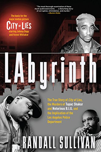 Labyrinth: The True Story of City of Lies, the Murders of Tupac Shakur and Notorious B.I.G. and the Implication of the Los Angeles Police Department