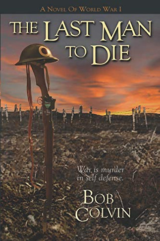 The Last Man To Die: War Is Murder In Self Defense
