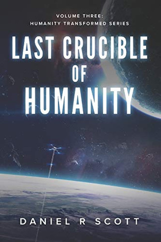 Last Crucible Of Humanity (Humanity Transformed)