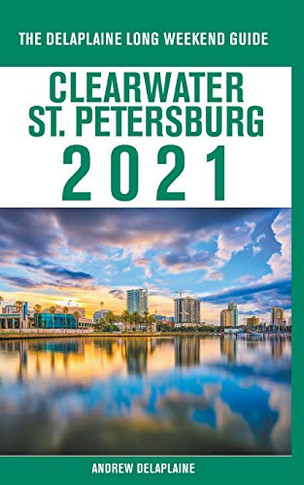 Clearwater / St. Petersburg - The Delaplaine 2021 Long Weekend Guide - 9781393715122
