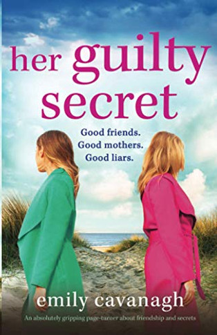 Her Guilty Secret: An absolutely gripping page-turner about friendship and secrets