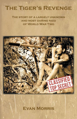 The Tiger's Revenge: The Story Of A Largely Unknown And Most Daring Raid Of World War Two - 9781803815930