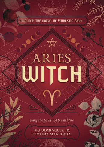Aries Witch: Unlock The Magic Of Your Sun Sign (The Witch'S Sun Sign Series, 1)