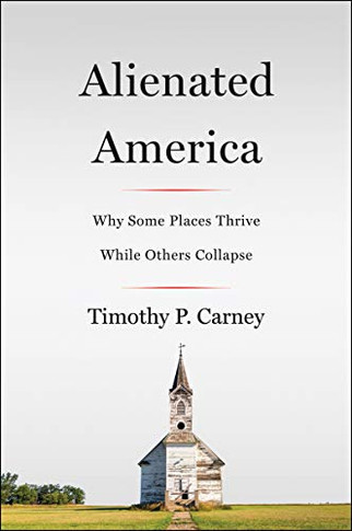 Alienated America: Why Some Places Thrive While Others Collapse