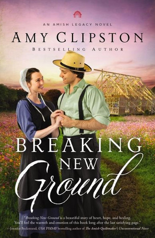 Breaking New Ground (An Amish Legacy Novel)