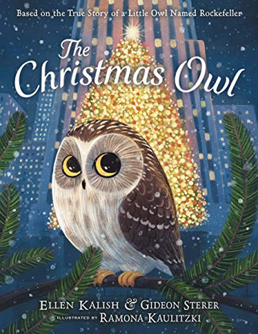The Christmas Owl: Based On The True Story Of A Little Owl Named Rockefeller