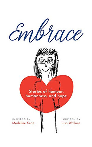 Embrace: Stories of humour, humanness and hope (Inspired by Madeline Kean) - Paperback