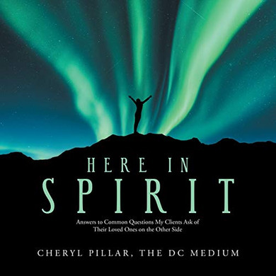 Here in Spirit : Answers to Common Questions My Clients Ask of Their Loved Ones on the Other Side