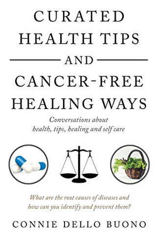Curated Health Tips and Cancer-Free Healing Ways : Conversations About Health, Tips, Healing and Self Care