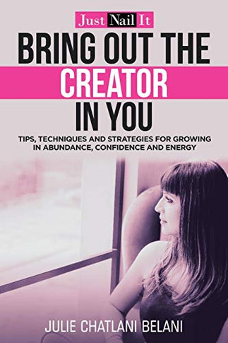 Bring Out the Creator in You : Just Nail It - 9781982249304