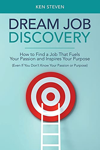 Dream Job Discovery: How To Find A Job That Fuels Your Passion And Inspires Your Purpose (Even If You Don'T Know Your Passion Or Purpose) (Paperback)