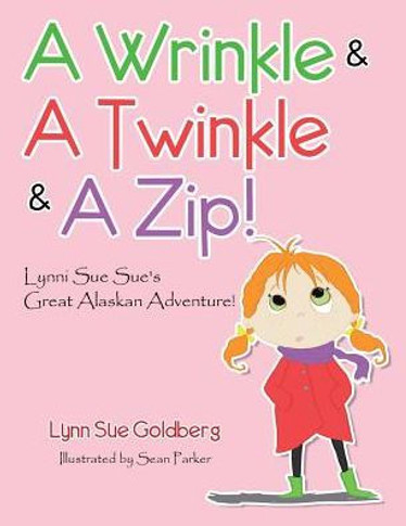 A Wrinkle & A Twinkle & A Zip!: Lynni Sue Sue's Great Alaskan Adventure!