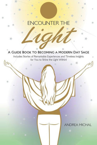 Encounter The Light: A Guide Book To Becoming A Modern Day Sage - 9781504397667