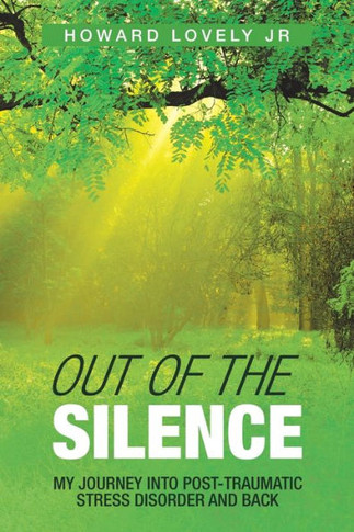Out Of The Silence : My Journey Into Post-Traumatic Stress Disorder And Back - 9781982212414