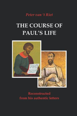 The Course Of Paul's Life: Reconstructed From His Authentic Letters