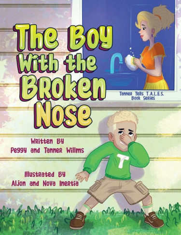 The Boy With The Broken Nose (Tanner Tells T.A.L.E.S. Book Ser.)