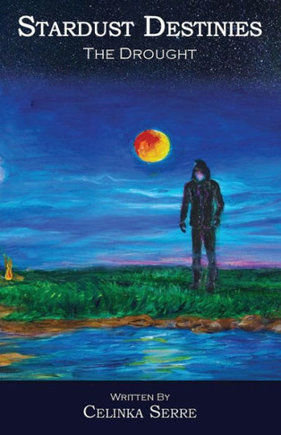 Stardust Destinies Ii The Drought: An Epic High Fantasy Book For Fans Of Dragons, Magic, Mystery And Adventure - 9780991996551