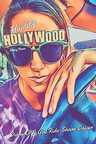 Hauling Hollywood: Diary Of A Girl Ride-Share Driver