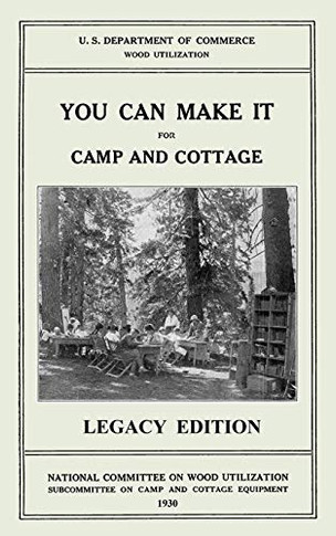 You Can Make It Fur Camp And Cottage (Legacy Edition): Practical Rustic Woodworking Projects, Cabin Furniture, And Accessories From Reclaimed Wood (The Doublebit Cabin Life and Cabin Craft Collectio)