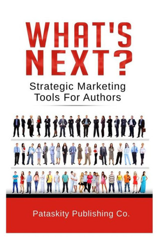 What'S Next? : Strategic Marketing Tips For Authors