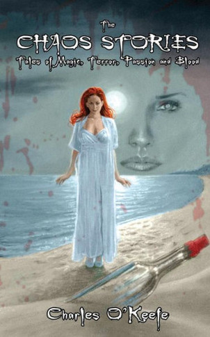 The Chaos Stories : Tales Of Magic, Terror, Passion, And Blood