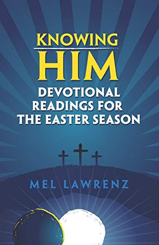 Knowing Him: Devotional Readings for the Easter Season