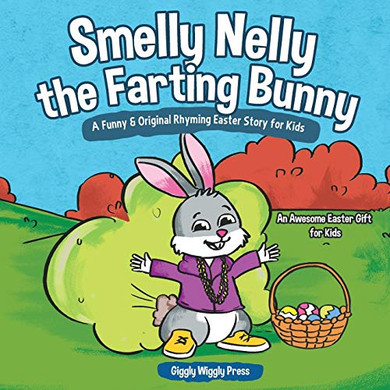 Smelly Nelly The Farting Bunny: A Funny & Original Rhyming Easter Story For Kids - An Awesome Easter Gift For Kids