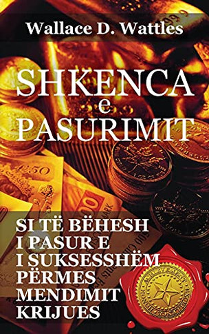 Shkenca E Pasurimit: Si T???B???esh I Pasur E I Suksessh??? P???mes Mendimit Krijues (Albanian Edition)