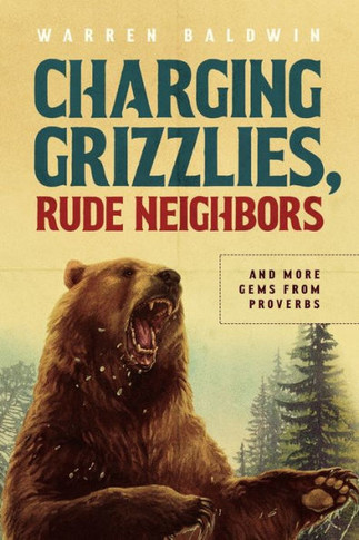 Charging Grizzlies, Rude Neighbors: & More Gems from Proverbs