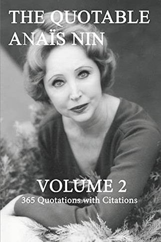 The Quotable Anais Nin Volume 2: 365 Quotations With Citations