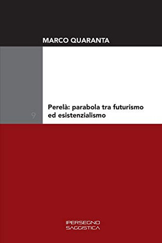 Perela: parabola tra futurismo ed esistenzialismo (Ricerca e Saggistica) (Italian Edition)