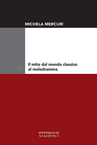 Il mito dal mondo classico al melodramma (Ricerca e saggistica) (Italian Edition)