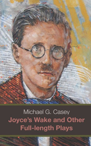Joyce?s Wake and Other Full-length Plays