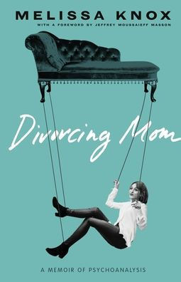 Divorcing Mom: A Memoir of Psychoanalysis - 9781947976061