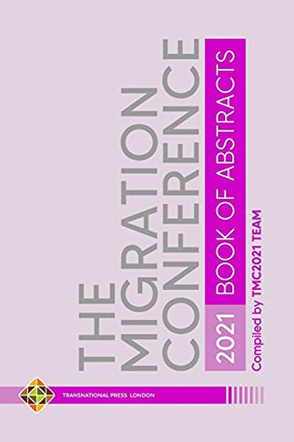 The Migration Conference 2021 Abstracts - 9781801350679