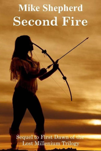 Second Fire: Sequel To First Dawn Of The Lost Millenium Trilogy