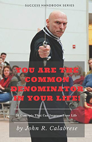 You Are the Common Denominator in Your Life : 20 Concepts That Can Improve Your Life