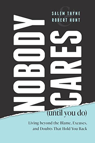 Nobody Cares (Until You Do): Living Beyond The Blame, Excuses And Doubts That Hold You Back