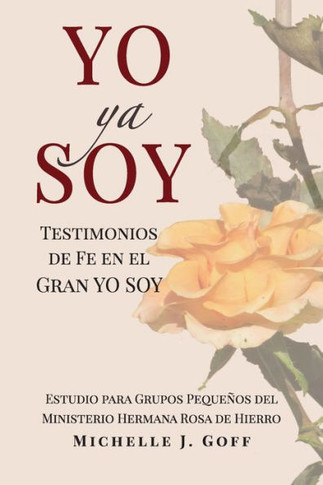 Yo Ya Soy: Testimonios De Fe En El Gran Yo Soy