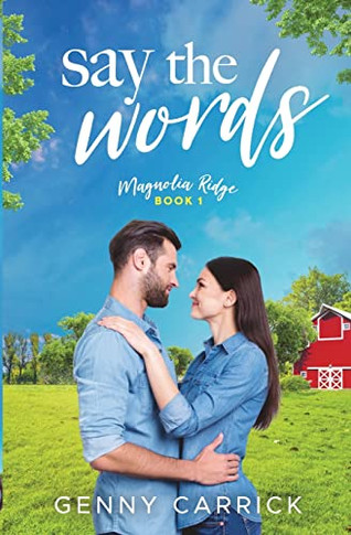 Say The Words: A Sweet Small Town Romance (Magnolia Ridge)
