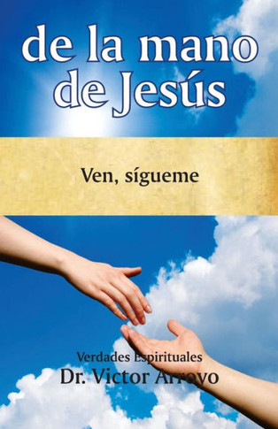 de la mano de Jes?: Ven, s?ueme (Spanish Edition)